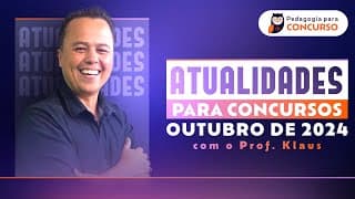 Atualidades para Concursos [Outubro 2024] com o Prof. Klaus | Pedagogia para Concurso