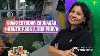 Como estudar educação infantil para a sua prova | Pedagogia para Concurso