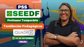 PSS SEEDF Professor Temporário - Tendências Pedagógicas Banca Quadrix | Pedagogia para Concurso