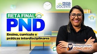 Reta Final PND - Ensino, currículo e práticas interdisciplinares | Pedagogia para Concurso